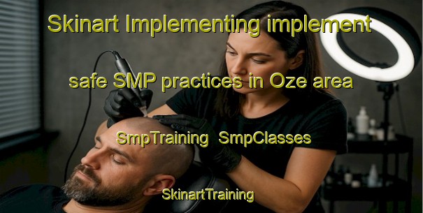 Skinart Implementing implement safe SMP practices in Oze area | SmpTraining | SmpClasses | SkinartTraining-France