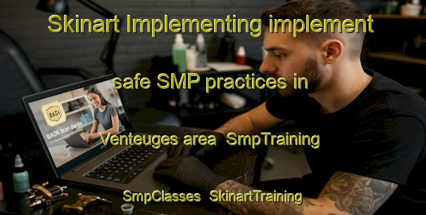 Skinart Implementing implement safe SMP practices in Venteuges area | SmpTraining | SmpClasses | SkinartTraining-France