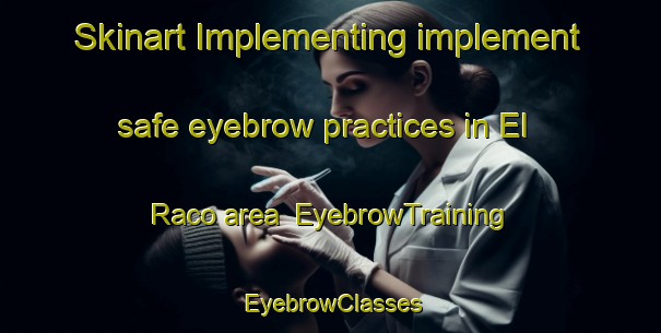 Skinart Implementing implement safe eyebrow practices in El Raco area | EyebrowTraining | EyebrowClasses | SkinartTraining-France