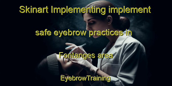 Skinart Implementing implement safe eyebrow practices in Fontanges area | EyebrowTraining | EyebrowClasses | SkinartTraining-France