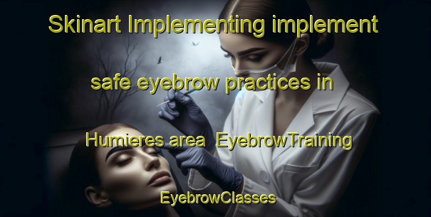 Skinart Implementing implement safe eyebrow practices in Humieres area | EyebrowTraining | EyebrowClasses | SkinartTraining-France