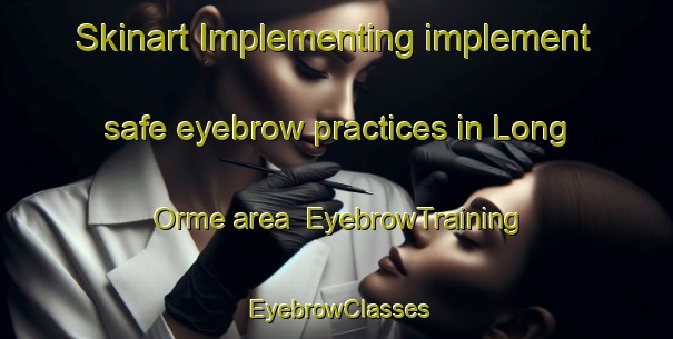 Skinart Implementing implement safe eyebrow practices in Long Orme area | EyebrowTraining | EyebrowClasses | SkinartTraining-France