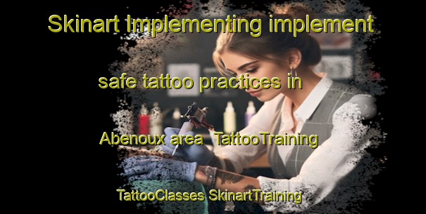 Skinart Implementing implement safe tattoo practices in Abenoux area | #TattooTraining #TattooClasses #SkinartTraining-France