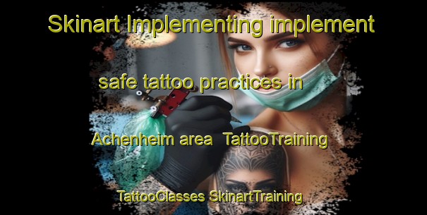 Skinart Implementing implement safe tattoo practices in Achenheim area | #TattooTraining #TattooClasses #SkinartTraining-France