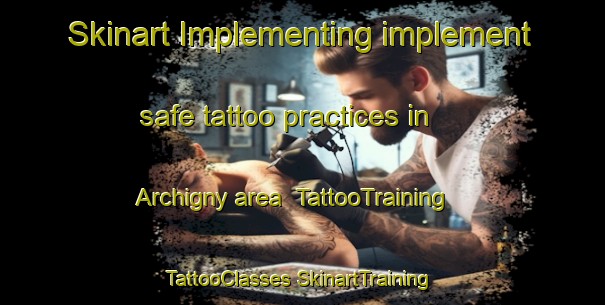 Skinart Implementing implement safe tattoo practices in Archigny area | #TattooTraining #TattooClasses #SkinartTraining-France