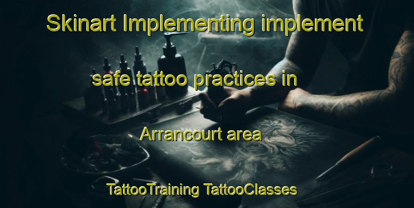 Skinart Implementing implement safe tattoo practices in Arrancourt area | #TattooTraining #TattooClasses #SkinartTraining-France