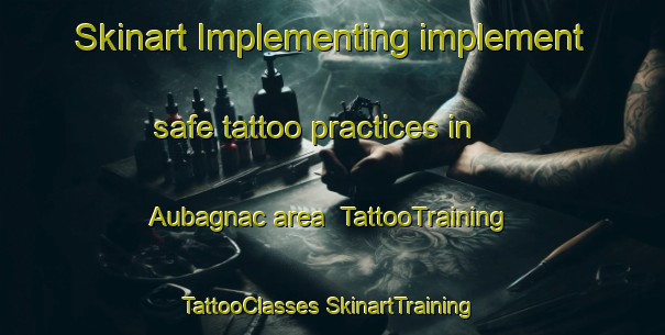 Skinart Implementing implement safe tattoo practices in Aubagnac area | #TattooTraining #TattooClasses #SkinartTraining-France