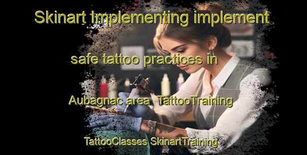 Skinart Implementing implement safe tattoo practices in Aubagnac area | #TattooTraining #TattooClasses #SkinartTraining-France