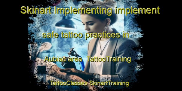 Skinart Implementing implement safe tattoo practices in Aubiac area | #TattooTraining #TattooClasses #SkinartTraining-France