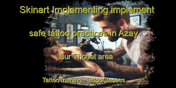 Skinart Implementing implement safe tattoo practices in Azay Sur Thouet area | TattooTraining | TattooClasses | SkinartTraining-France