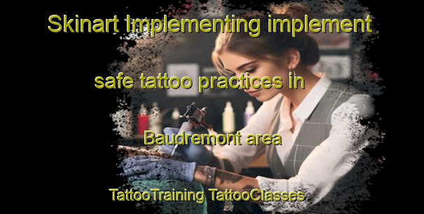 Skinart Implementing implement safe tattoo practices in Baudremont area | #TattooTraining #TattooClasses #SkinartTraining-France