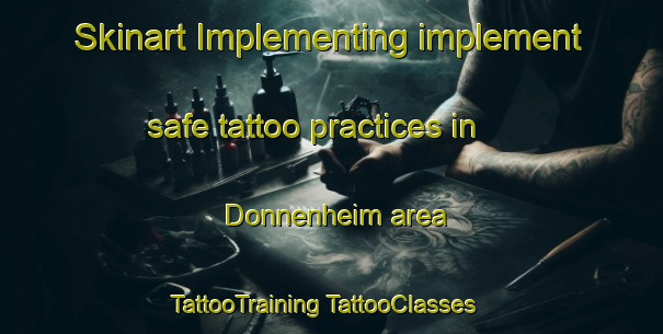 Skinart Implementing implement safe tattoo practices in Donnenheim area | #TattooTraining #TattooClasses #SkinartTraining-France