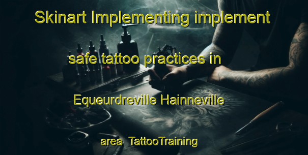 Skinart Implementing implement safe tattoo practices in Equeurdreville Hainneville area | #TattooTraining #TattooClasses #SkinartTraining-France