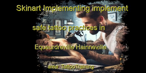 Skinart Implementing implement safe tattoo practices in Equeurdreville Hainneville area | #TattooTraining #TattooClasses #SkinartTraining-France