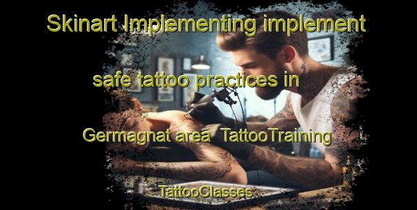 Skinart Implementing implement safe tattoo practices in Germagnat area | TattooTraining | TattooClasses | SkinartTraining-France