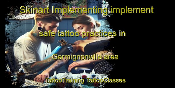 Skinart Implementing implement safe tattoo practices in Germignonville area | #TattooTraining #TattooClasses #SkinartTraining-France