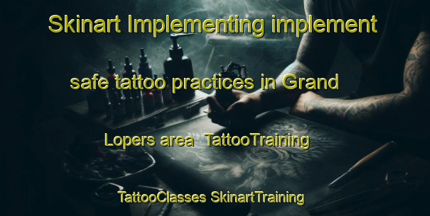 Skinart Implementing implement safe tattoo practices in Grand Lopers area | #TattooTraining #TattooClasses #SkinartTraining-France