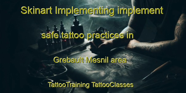 Skinart Implementing implement safe tattoo practices in Grebault Mesnil area | #TattooTraining #TattooClasses #SkinartTraining-France