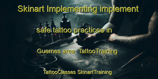 Skinart Implementing implement safe tattoo practices in Guernes area | #TattooTraining #TattooClasses #SkinartTraining-France