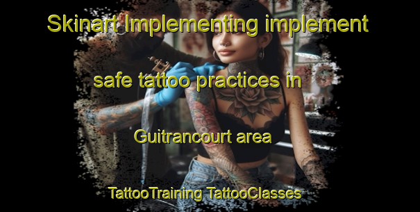 Skinart Implementing implement safe tattoo practices in Guitrancourt area | #TattooTraining #TattooClasses #SkinartTraining-France