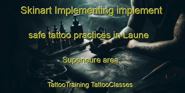 Skinart Implementing implement safe tattoo practices in Laune Superieure area | #TattooTraining #TattooClasses #SkinartTraining-France