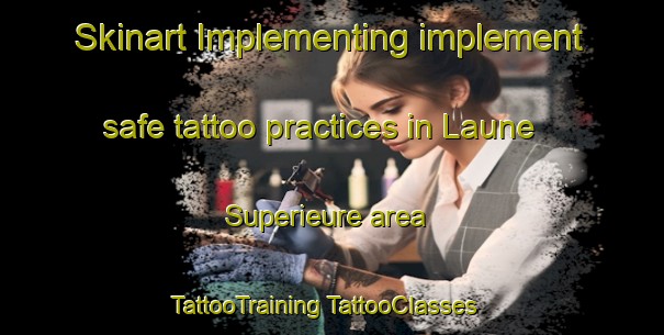 Skinart Implementing implement safe tattoo practices in Laune Superieure area | #TattooTraining #TattooClasses #SkinartTraining-France