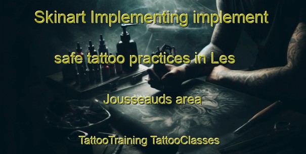 Skinart Implementing implement safe tattoo practices in Les Jousseauds area | #TattooTraining #TattooClasses #SkinartTraining-France