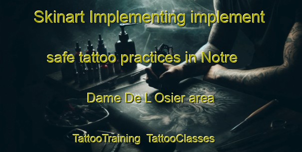 Skinart Implementing implement safe tattoo practices in Notre Dame De L Osier area | TattooTraining | TattooClasses | SkinartTraining-France
