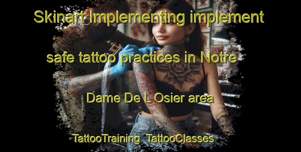 Skinart Implementing implement safe tattoo practices in Notre Dame De L Osier area | TattooTraining | TattooClasses | SkinartTraining-France