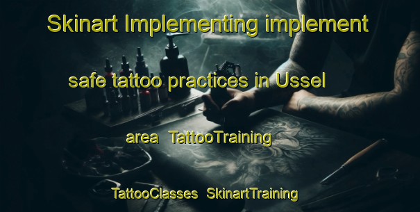 Skinart Implementing implement safe tattoo practices in Ussel area | TattooTraining | TattooClasses | SkinartTraining-France