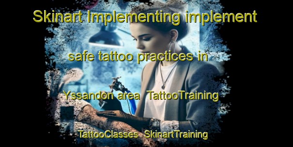 Skinart Implementing implement safe tattoo practices in Yssandon area | TattooTraining | TattooClasses | SkinartTraining-France