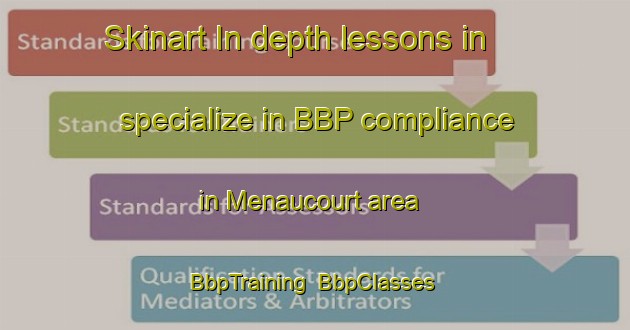 Skinart In-depth lessons in specialize in BBP compliance in Menaucourt area | BbpTraining | BbpClasses | SkinartTraining-France