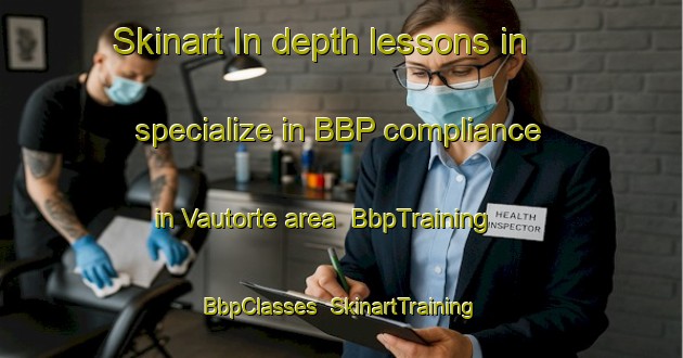 Skinart In-depth lessons in specialize in BBP compliance in Vautorte area | BbpTraining | BbpClasses | SkinartTraining-France