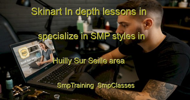 Skinart In-depth lessons in specialize in SMP styles in Huilly Sur Seille area | SmpTraining | SmpClasses | SkinartTraining-France
