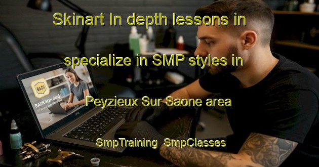 Skinart In-depth lessons in specialize in SMP styles in Peyzieux Sur Saone area | SmpTraining | SmpClasses | SkinartTraining-France