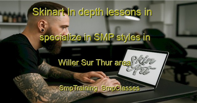 Skinart In-depth lessons in specialize in SMP styles in Willer Sur Thur area | SmpTraining | SmpClasses | SkinartTraining-France