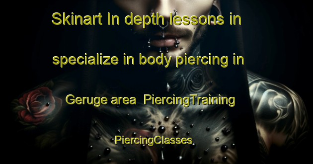 Skinart In-depth lessons in specialize in body piercing in Geruge area | PiercingTraining | PiercingClasses | SkinartTraining-France