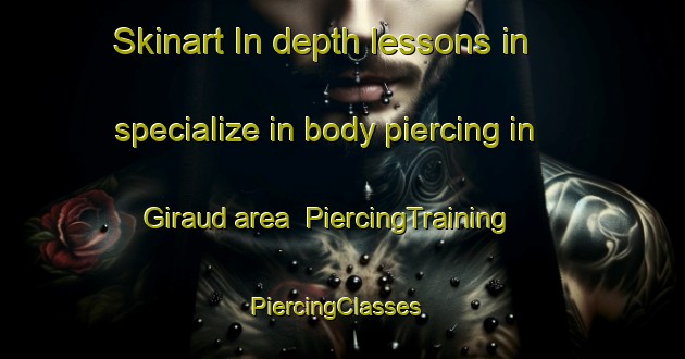 Skinart In-depth lessons in specialize in body piercing in Giraud area | PiercingTraining | PiercingClasses | SkinartTraining-France