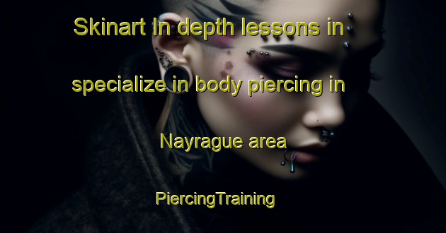 Skinart In-depth lessons in specialize in body piercing in Nayrague area | PiercingTraining | PiercingClasses | SkinartTraining-France