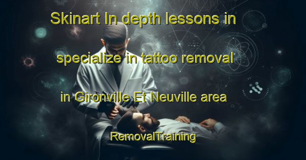 Skinart In-depth lessons in specialize in tattoo removal in Gironville Et Neuville area | RemovalTraining | RemovalClasses | SkinartTraining-France