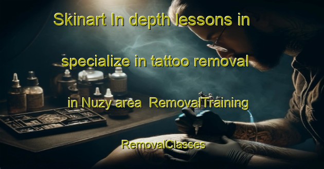 Skinart In-depth lessons in specialize in tattoo removal in Nuzy area | RemovalTraining | RemovalClasses | SkinartTraining-France