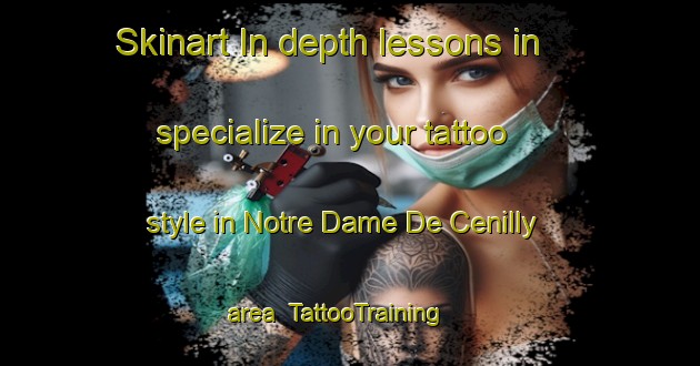 Skinart In-depth lessons in specialize in your tattoo style in Notre Dame De Cenilly area | TattooTraining | TattooClasses | SkinartTraining-France