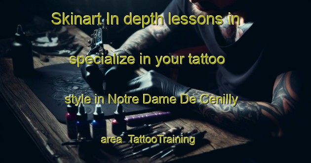 Skinart In-depth lessons in specialize in your tattoo style in Notre Dame De Cenilly area | TattooTraining | TattooClasses | SkinartTraining-France