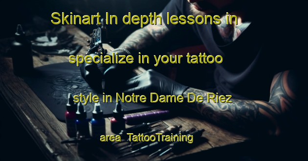 Skinart In-depth lessons in specialize in your tattoo style in Notre Dame De Riez area | TattooTraining | TattooClasses | SkinartTraining-France