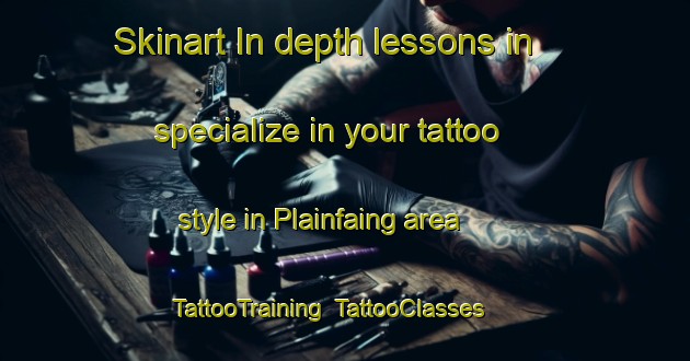 Skinart In-depth lessons in specialize in your tattoo style in Plainfaing area | TattooTraining | TattooClasses | SkinartTraining-France