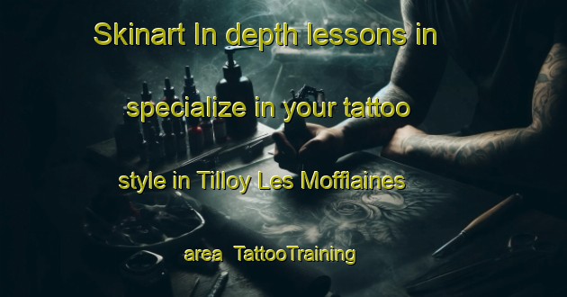 Skinart In-depth lessons in specialize in your tattoo style in Tilloy Les Mofflaines area | TattooTraining | TattooClasses | SkinartTraining-France