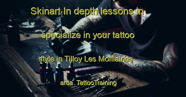 Skinart In-depth lessons in specialize in your tattoo style in Tilloy Les Mofflaines area | TattooTraining | TattooClasses | SkinartTraining-France