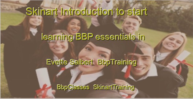 Skinart Introduction to start learning BBP essentials in Evette Salbert | BbpTraining | BbpClasses | SkinartTraining-France