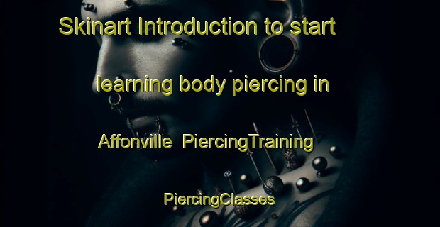 Skinart Introduction to start learning body piercing in Affonville | #PiercingTraining #PiercingClasses #SkinartTraining-France