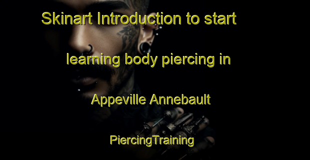 Skinart Introduction to start learning body piercing in Appeville Annebault | #PiercingTraining #PiercingClasses #SkinartTraining-France